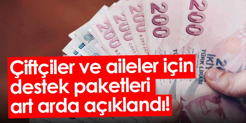 Çiftçiler ve aileler için destek paketleri art arda açıklandı!