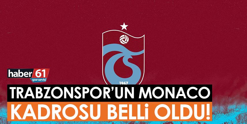 Trabzonspor'un Monaco kadrosu belli oldu!