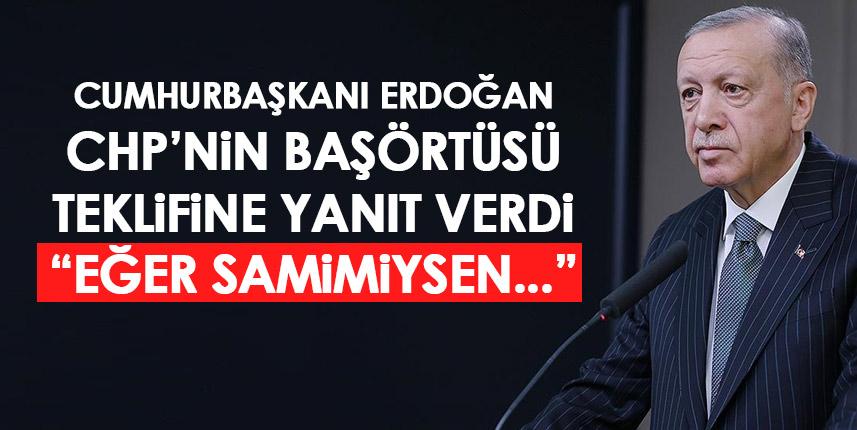 Cumhurbaşkanı Erdoğan CHP'nin başörtüsü teklifine yanıt verdi: Eğer samimiyseler...