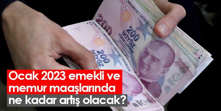 Ocak 2023 emekli ve memur maaşlarında ne kadar artış olacak?