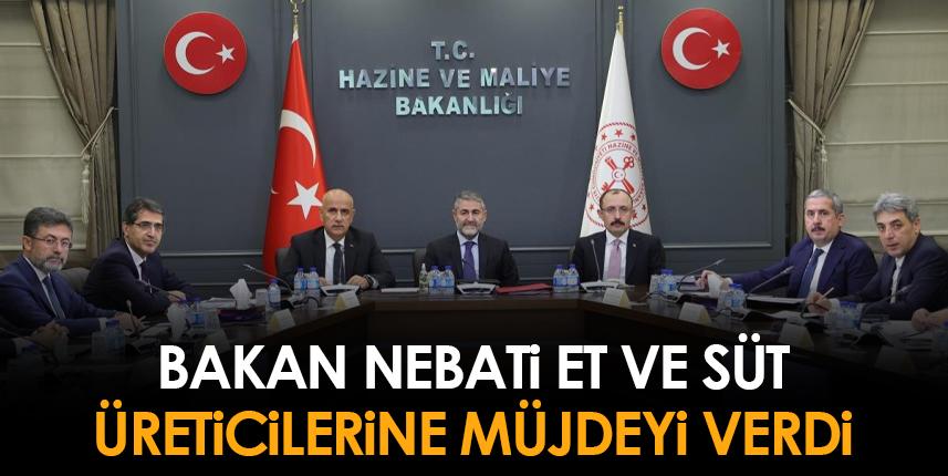 Bakan Nebati, et ve süt üreticilerine müjdeyi verdi