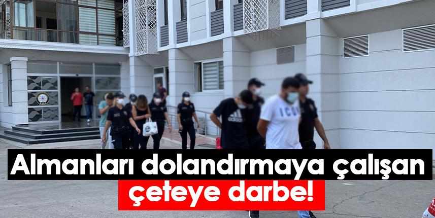 Almanları dolandırmaya çalışan çeteye darbe!