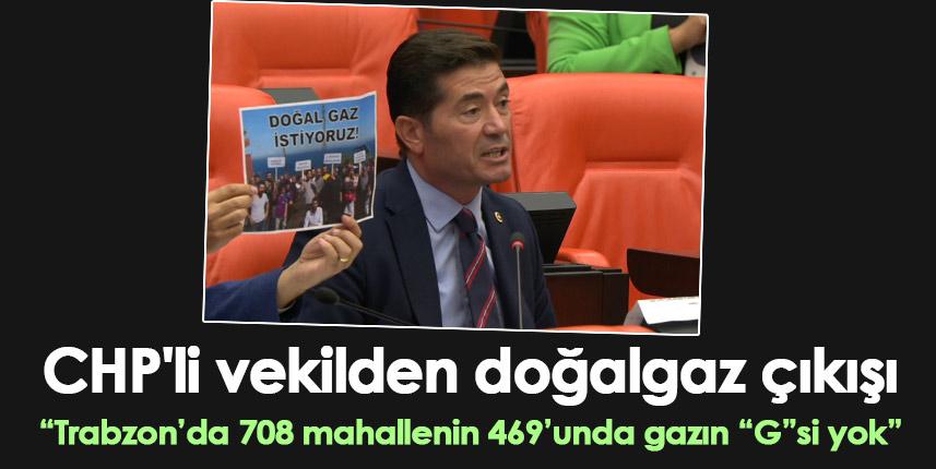 CHP'li vekilden doğalgaz çıkışı: Trabzon’da 708 mahallenin 469’unda gazın “G”si yok