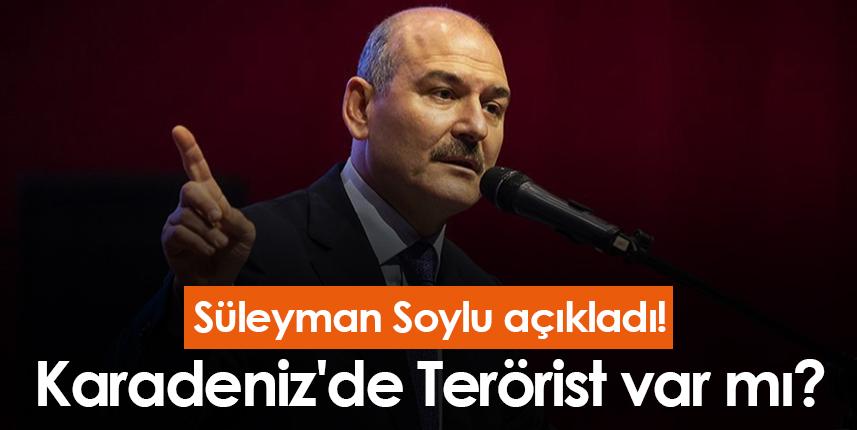 Süleyman Soylu açıkladı! Karadeniz'de Terörist var mı?