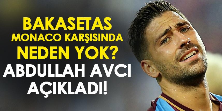 Bakasetas Monaco karşısında neden oynamıyor? Abdullah Avcı açıkladı!