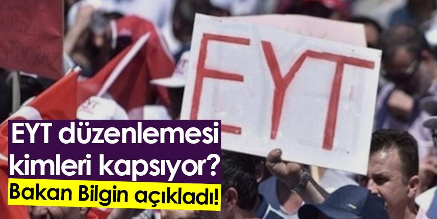 EYT düzenlemesi kimleri kapsıyor? Bakan Bilgin açıkladı!