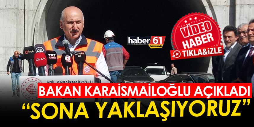 Bakan Karaismailoğlu, Trabzon'da açıkladı! "Sona yaklaşıyoruz"