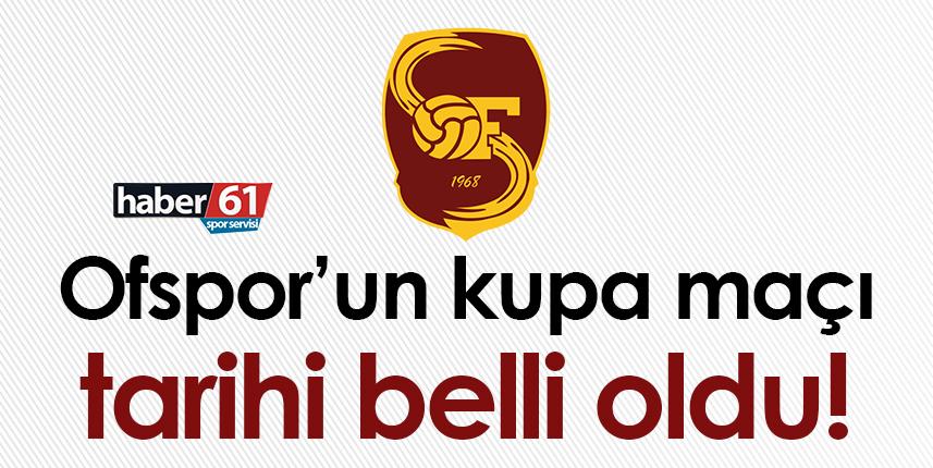 Ofspor’un kupa maçı tarihi belli oldu!