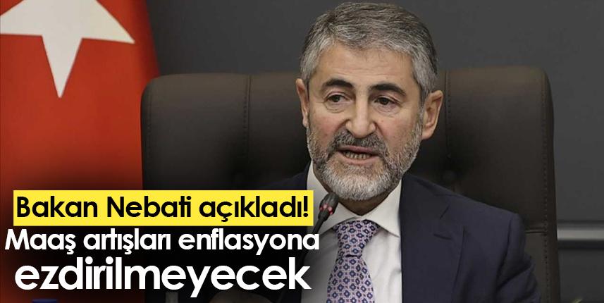 Bakan nebati açıkladı! Maaş artışları enflasyona ezdirilmeyecek