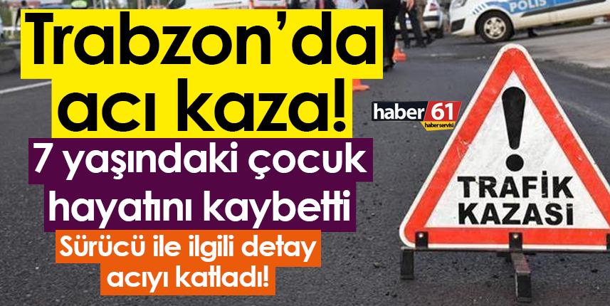Trabzon’da acı kaza! 7 yaşındaki çocuk hayatını kaybetti
