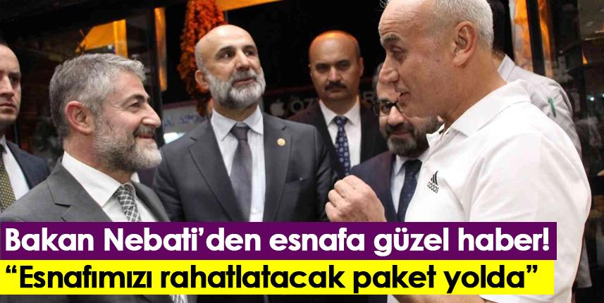 Bakan Nebati’den esnafa güzel haber! “Esnafımızı rahatlatacak paket yolda”