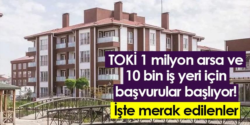1 milyon arsa ve 10 bin işyeri için başvurular başladı