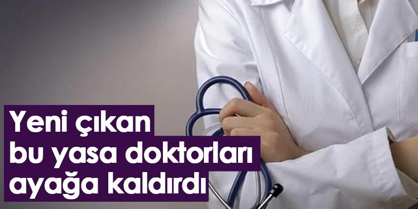 Yeni çıkan bu yasa doktorları ayağa kaldırdı!
