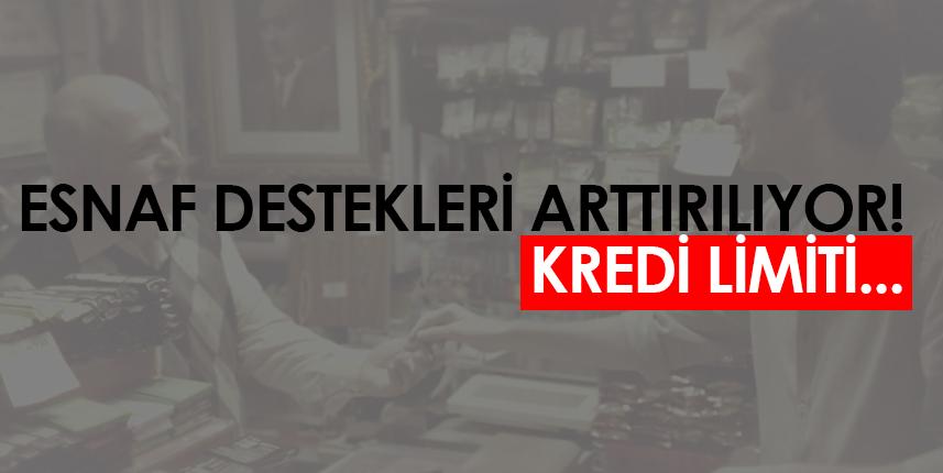 Esnaf destekleri arttırılıyor! Kredi limiti...