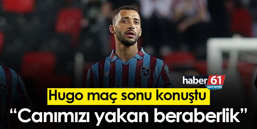 Hugo: "Canımızı yakan bir beraberlik"