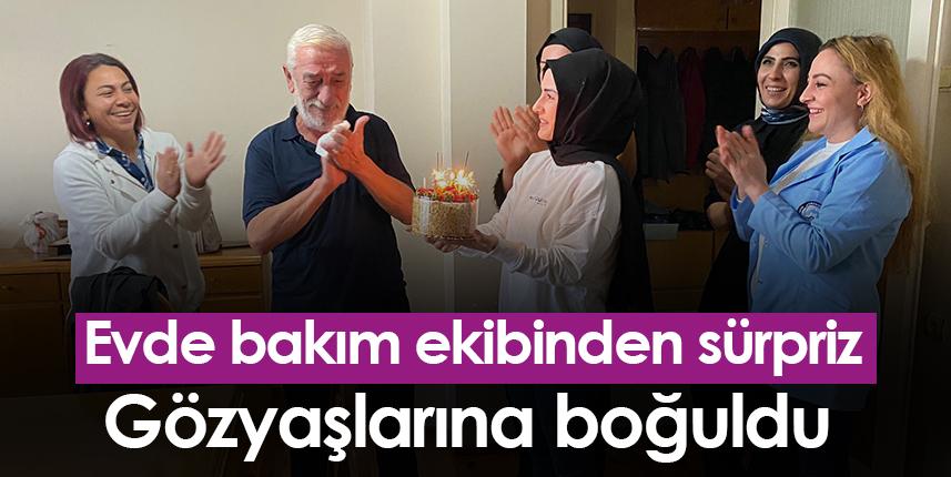 Trabzon'da evde bakım ekibinden sürpriz! Gözyaşlarına boğuldu