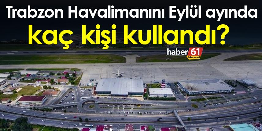 Trabzon Havalimanını Eylül ayında kaç kişi kullandı? 