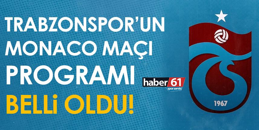 Trabzonspor’un Monaco maçı programı belli oldu!