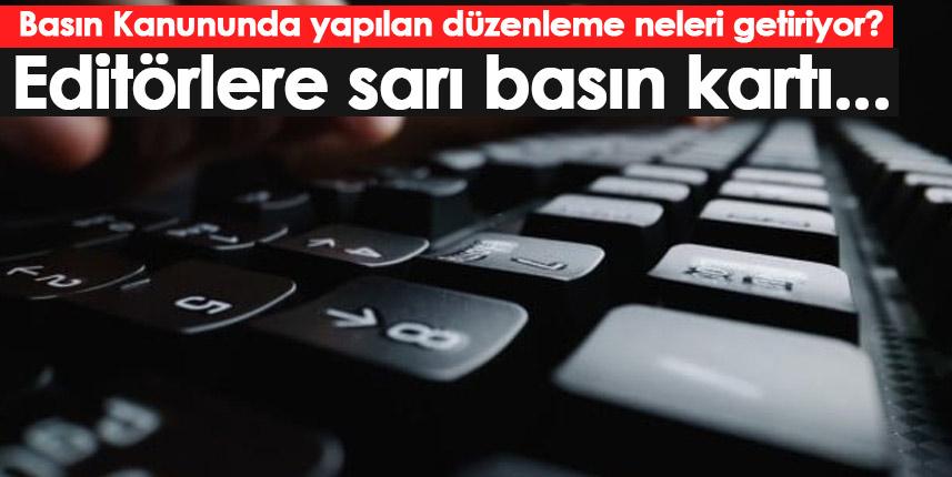 Basın Kanununda yapılan düzenleme neleri getiriyor? Editörlere sarı basın kartı