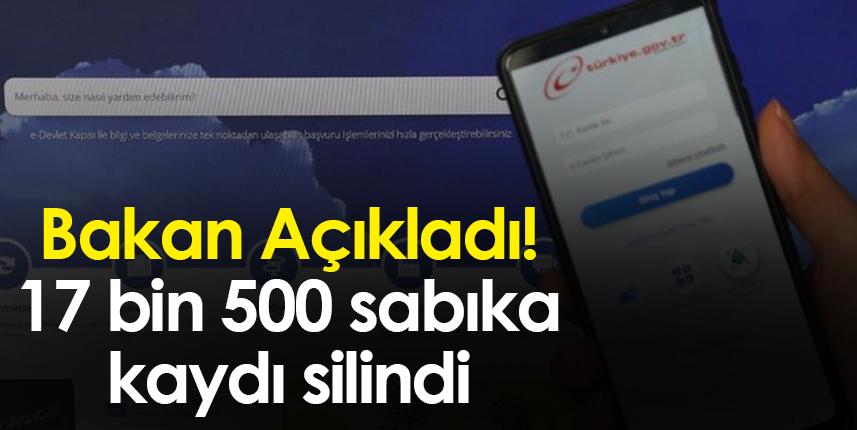 Bakan Açıkladı! 17 bin 500 sabıka kaydı silindi