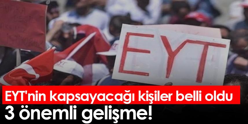 EYT'nin kapsayacağı kişiler belli oldu!