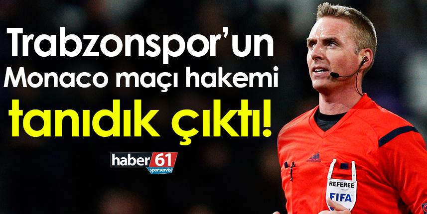 Trabzonspor'un Monaco maçı hakemi tanıdık çıktı