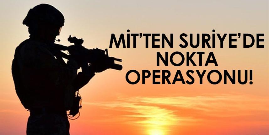 MİT'ten Suriye'de nokta operasyonu!