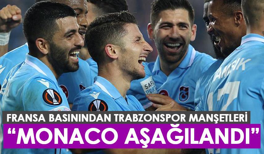 Fransa basınından Trabzonspor manşetleri: Monaco aşağılandı