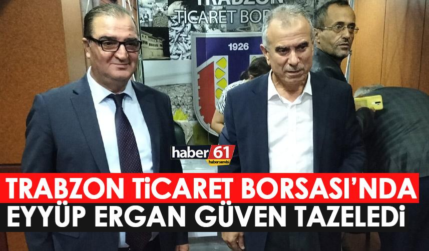Trabzon Ticaret Borsası’nda seçim heyecanı! Eyyüp Ergan Güven tazeledi
