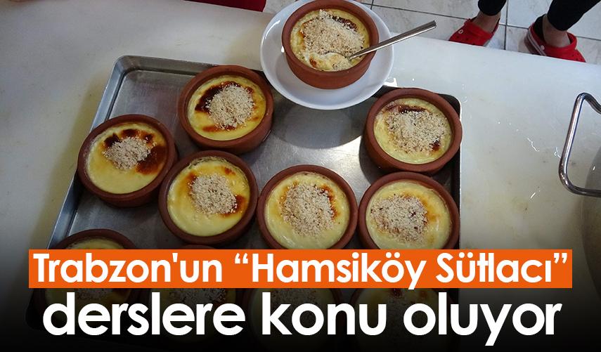 Trabzon'un sütlacı derslere konu oluyor