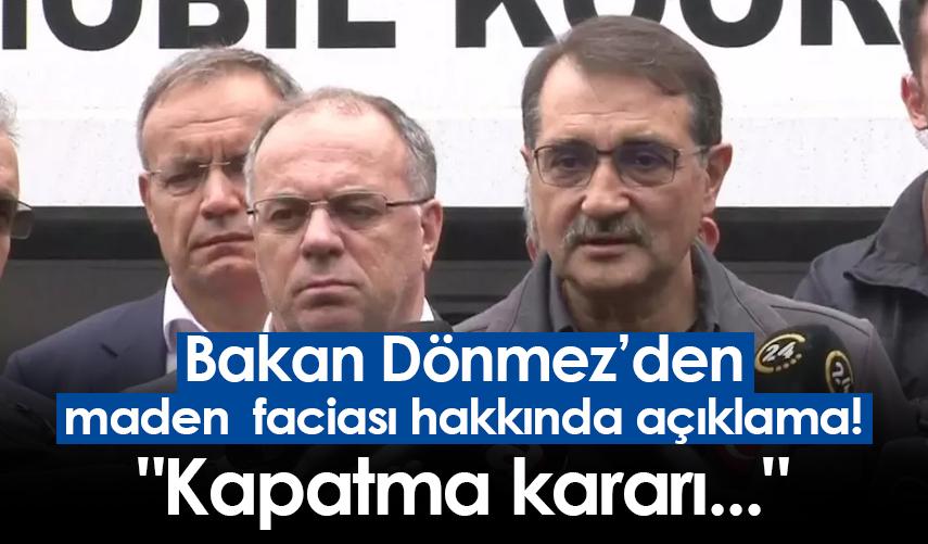 Bakan Dönmez'den maden faciası hakkında açıklama! "Kapatma kararı..."