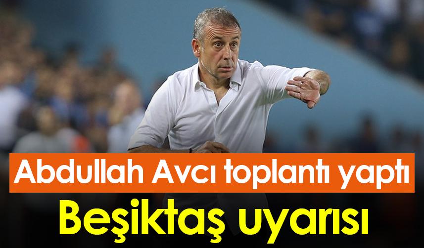 Abdullah Avcı oyuncularını böyle uyardı!