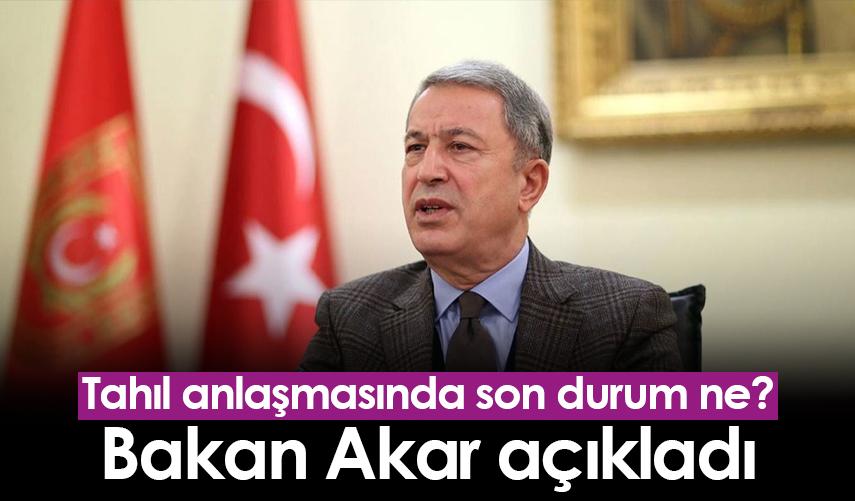 Tahıl anlaşmasında son durum ne? Bakan Akar açıkladı