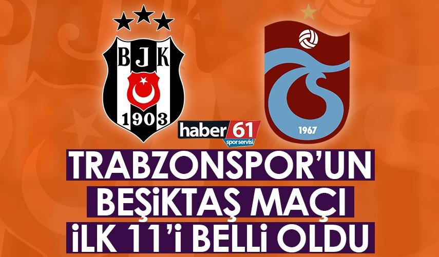 Trabzonspor'un Beşiktaş maçı 11'i açıklandı