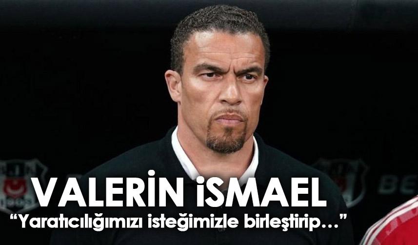 Beşiktaş teknik direktörü Valarİn İsmael: Yaratıcılığımızı isteğimizle birleştirip…