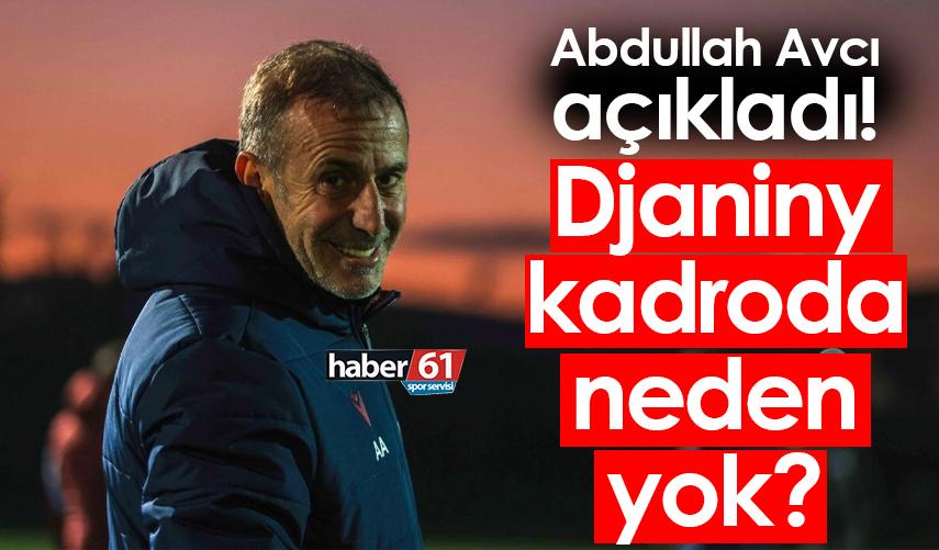 Abdullah Avcı açıkladı! Djaniny kadroda neden yok?