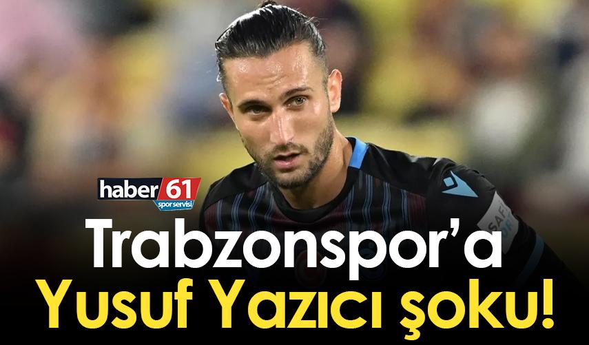 Trabzonspor’a Yusuf Yazıcı şoku!