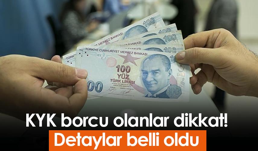 KYK borcu olanlar dikkat! Detaylar belli oldu