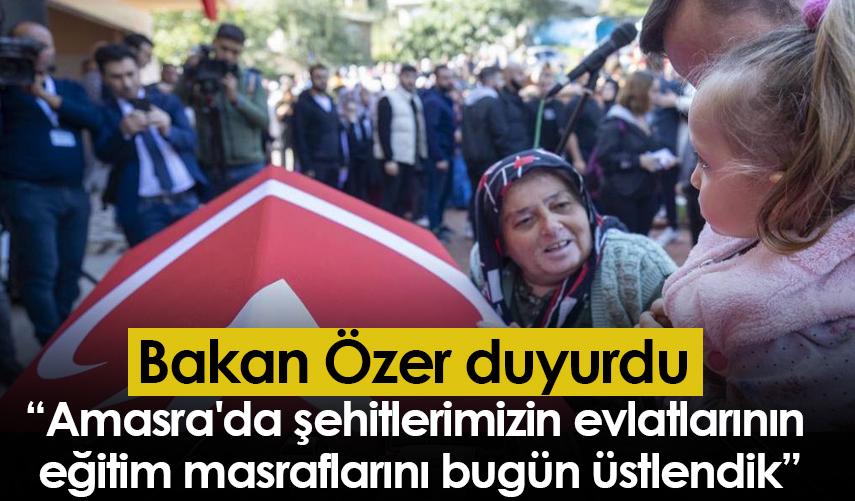 Bakan Özer duyurdu: Amasra'da şehitlerimizin evlatlarının eğitim masraflarını bugün üstlendik