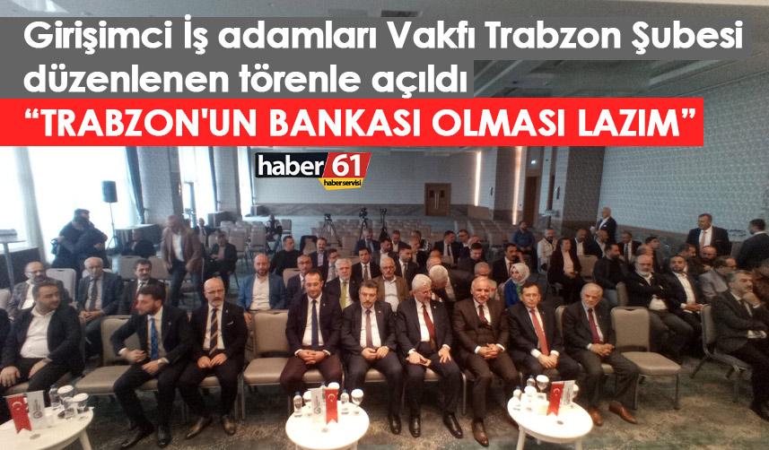 GİV Trabzon Şubesi törenle açıldı “Trabzon’un bankası olması lazım”
