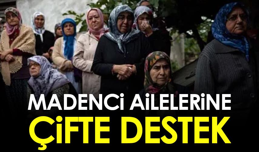 Madenci ailelerine çifte destek