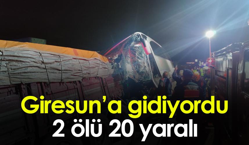 Giresun'a giden yolcu otobüsü tır ile çarpıştı! 2 ölü 20 yaralı