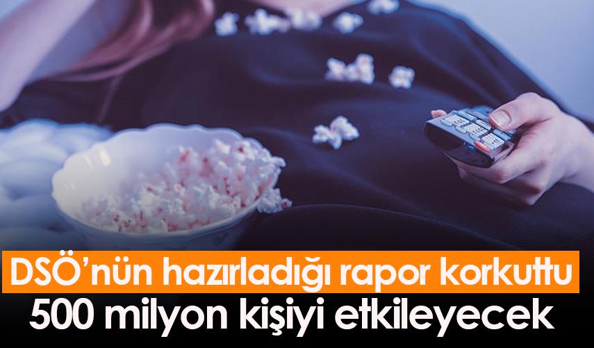 DSÖ’nün hazırladığı rapor korkuttu 500 milyon kişiyi etkileyecek
