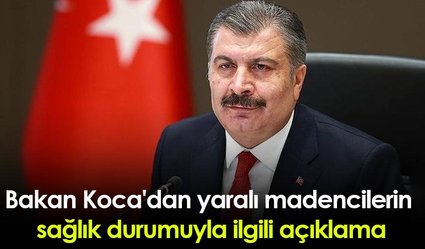 Bakan Koca'dan yaralı madencilerin sağlık durumuyla ilgili açıklama