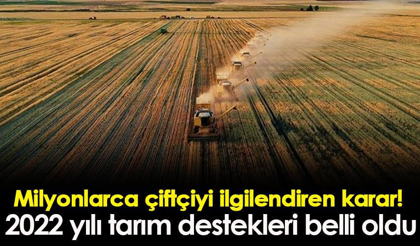 Milyonlarca çiftçiyi ilgilendiren karar! 2022 yılı tarım destekleri belli oldu