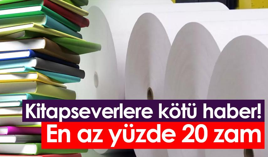 Kitapseverlere kötü haber! En az yüzde 20 zam