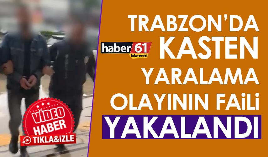 Trabzon’da kasten yaralama olayının faili yakalandı