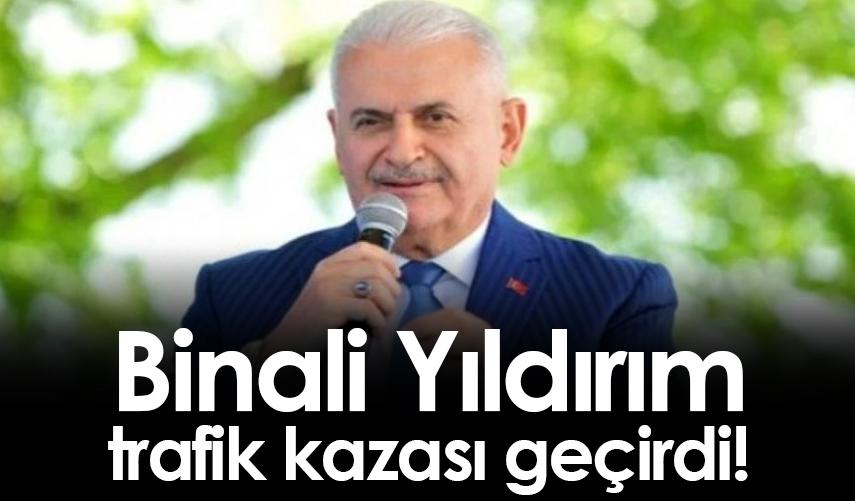 Binali Yıldırım, trafik kazası geçirdi!