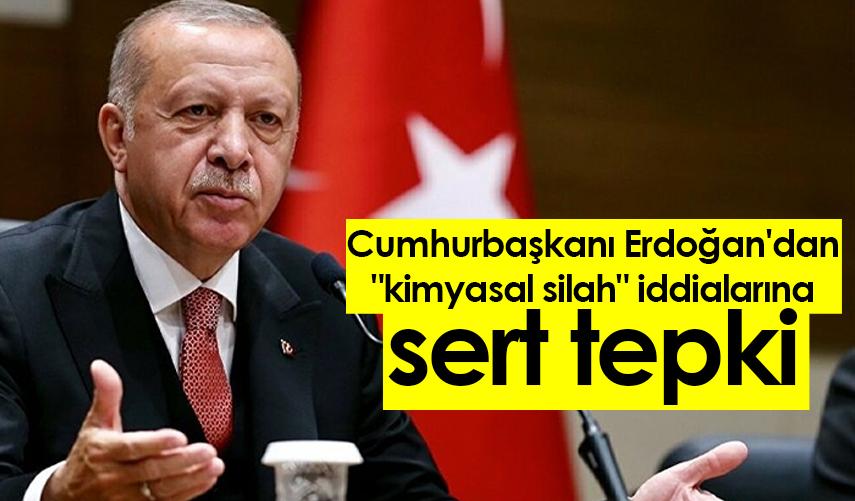 Cumhurbaşkanı Erdoğan'dan "kimyasal silah" iddialarına sert tepki
