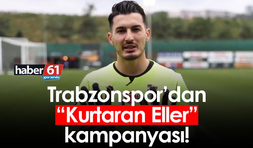 Trabzonspor’dan “Kurtaran Eller” kampanyası!